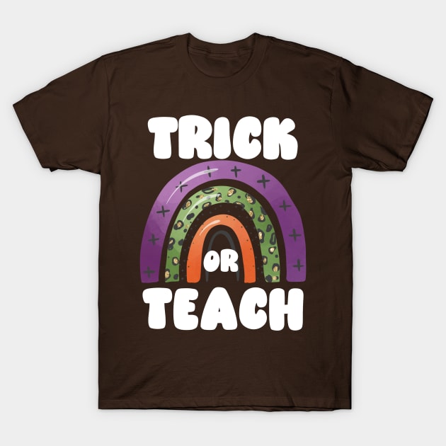 Trick or Teach, Funny and Cute Halloween for Teachers, Autumn Rainbow Arch T-Shirt by ThatVibe